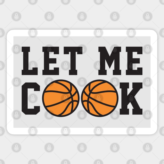 Basketball Humor - Let Me Cook Magnet by TwistedCharm